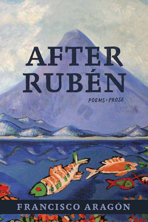 Book cover of After Rubén: Poems + Prose