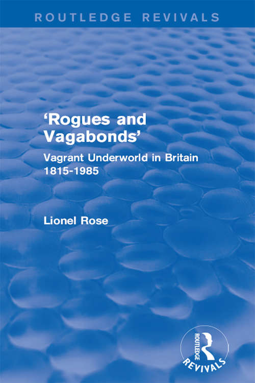 Book cover of 'Rogues and Vagabonds': Vagrant Underworld in Britain 1815-1985 (Routledge Revivals)