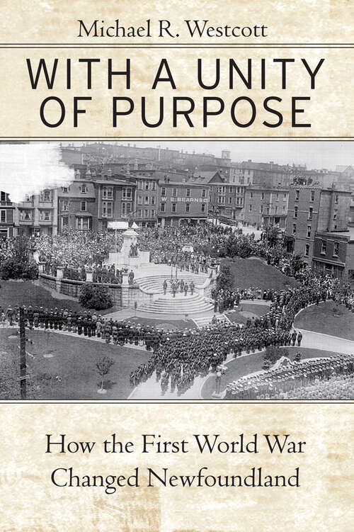 Book cover of With a Unity of Purpose: How the First World War Changed Newfoundland