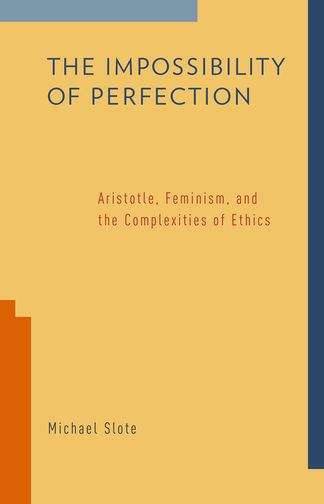 Book cover of The Impossibility of Perfection: Aristotle, Feminism, and the Complexities of Ethics