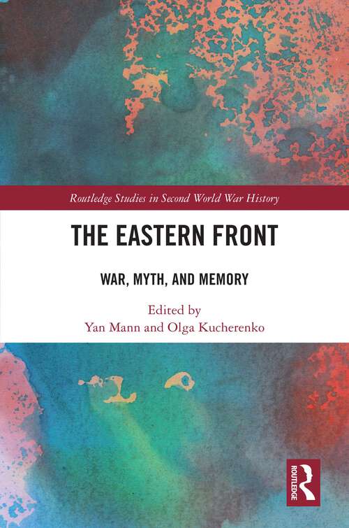 Book cover of The Eastern Front: War, Myth, and Memory (Routledge Studies in Second World War History)