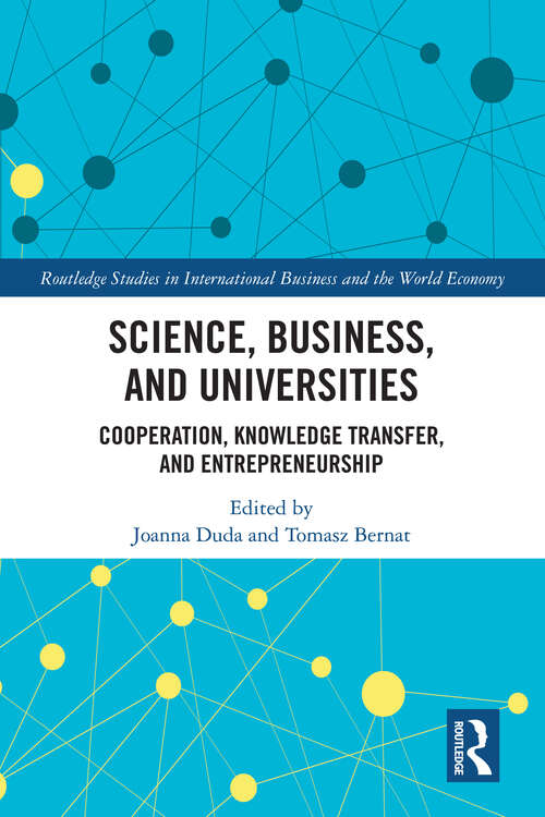 Book cover of Science, Business and Universities: Cooperation, Knowledge Transfer and Entrepreneurship (Routledge Studies in International Business and the World Economy)