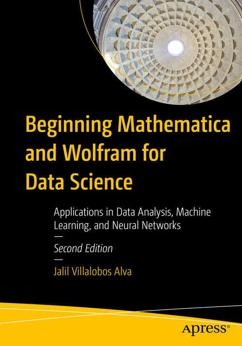 Book cover of Beginning Mathematica and Wolfram for Data Science: Applications in Data Analysis, Machine Learning, and Neural Networks (Second Edition)