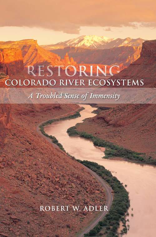 Book cover of Restoring Colorado River Ecosystems: A Troubled Sense of Immensity (3)