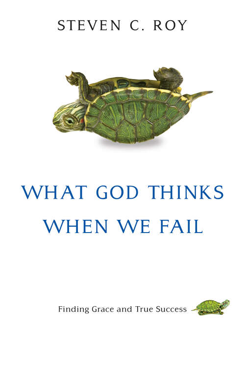 Book cover of What God Thinks When We Fail: Finding Grace and True Success