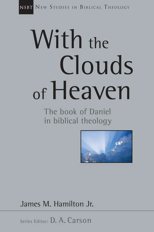 Book cover of With the Clouds of Heaven: The Book of Daniel in Biblical Theology (New Studies in Biblical Theology: Volume 32)