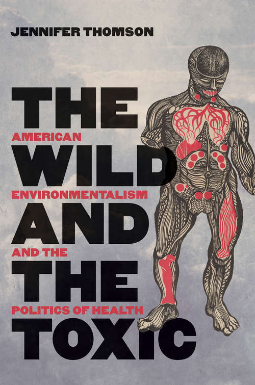 Book cover of The Wild and the Toxic: American Environmentalism and the Politics of Health