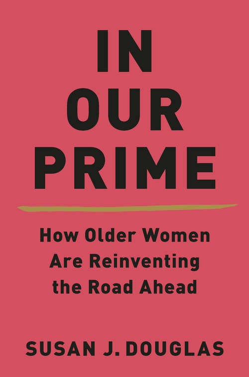 Book cover of In Our Prime: How Older Women Are Reinventing The Road Ahead