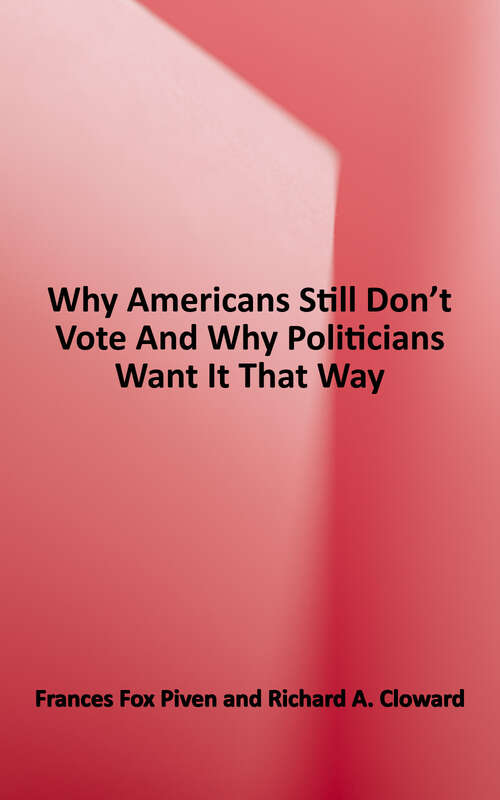 Book cover of Why Americans Still Don't Vote: And Why Politicians Want it That Way (The New Democracy Forum)