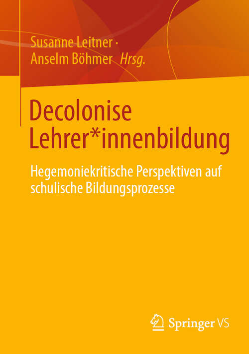 Book cover of Decolonise Lehrer*innenbildung: Hegemoniekritische Perspektiven auf schulische Bildungsprozesse (2024)