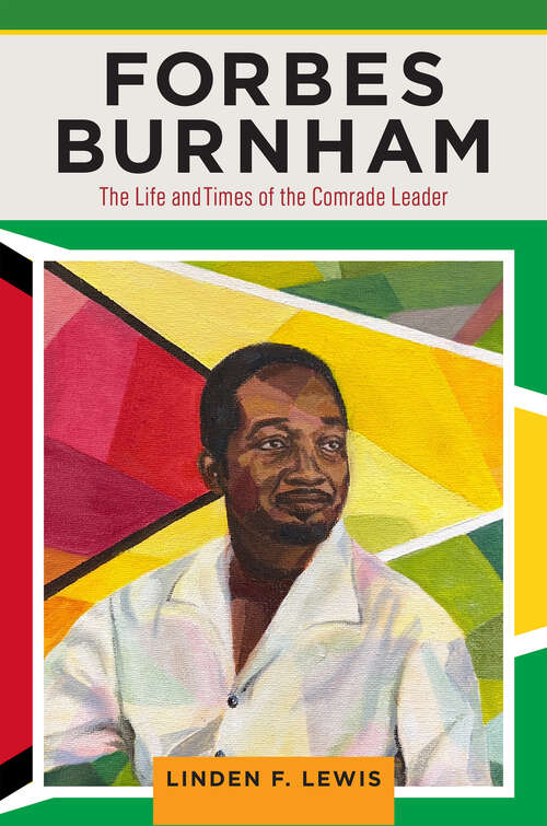 Book cover of Forbes Burnham: The Life and Times of the Comrade Leader (Critical Caribbean Studies)