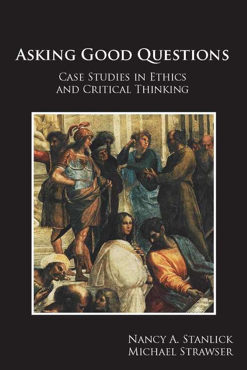 Book cover of Asking Good Questions: Case Studies in Ethics and Critical Thinking