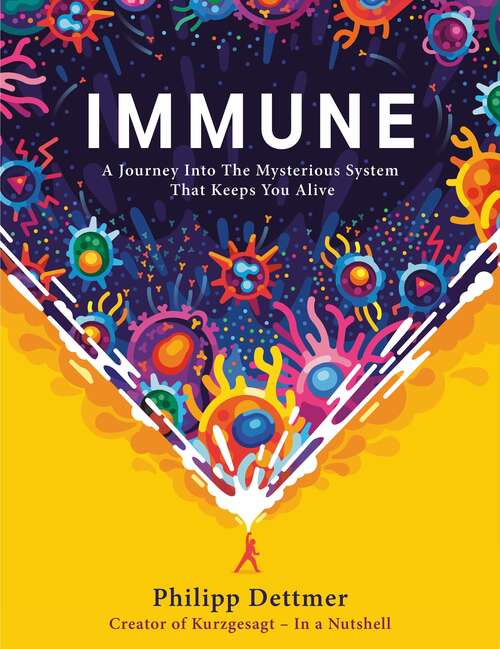 Book cover of Immune: The new book from Kurzgesagt - a gorgeously illustrated deep dive into the immune system