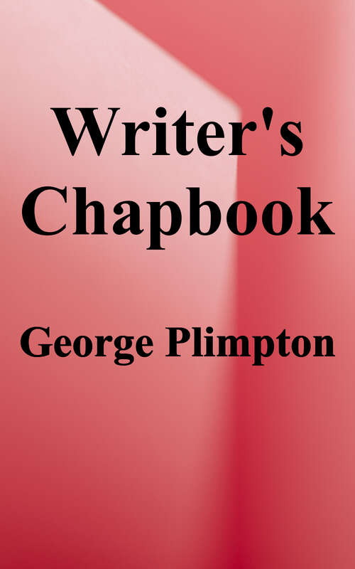 Book cover of The Writer's Chapbook: A Compendium of Fact, Opinion, Wit, and Advice, from the 20th Century's Preeminent Writers