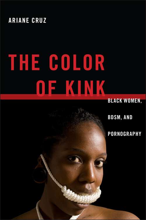 Book cover of The Color of Kink: Black Women, BDSM, and Pornography (Sexual Cultures #26)