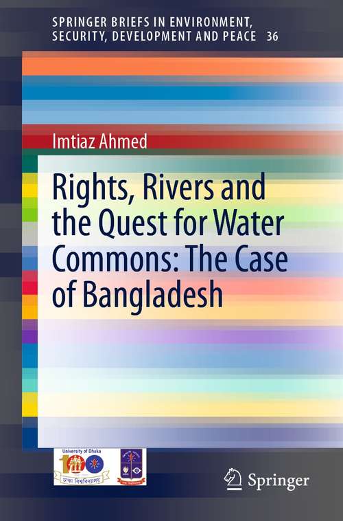 Book cover of Rights, Rivers and the Quest for Water Commons: The Case of Bangladesh (1st ed. 2021) (SpringerBriefs in Environment, Security, Development and Peace #36)