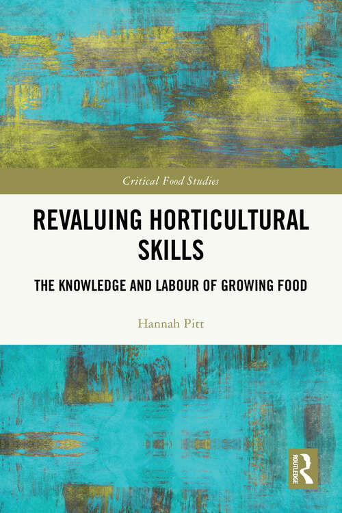 Book cover of Revaluing Horticultural Skills: The Knowledge and Labour of Growing Food (Critical Food Studies)