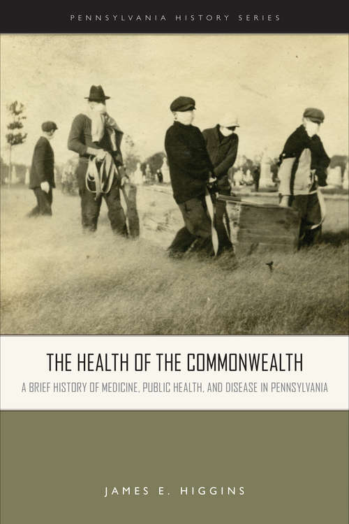 Book cover of The Health of the Commonwealth: A Brief History of Medicine, Public Health, and Disease in Pennsylvania