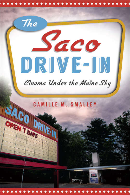 Book cover of The Saco Drive-In: Cinema Under the Maine Sky (Landmarks)