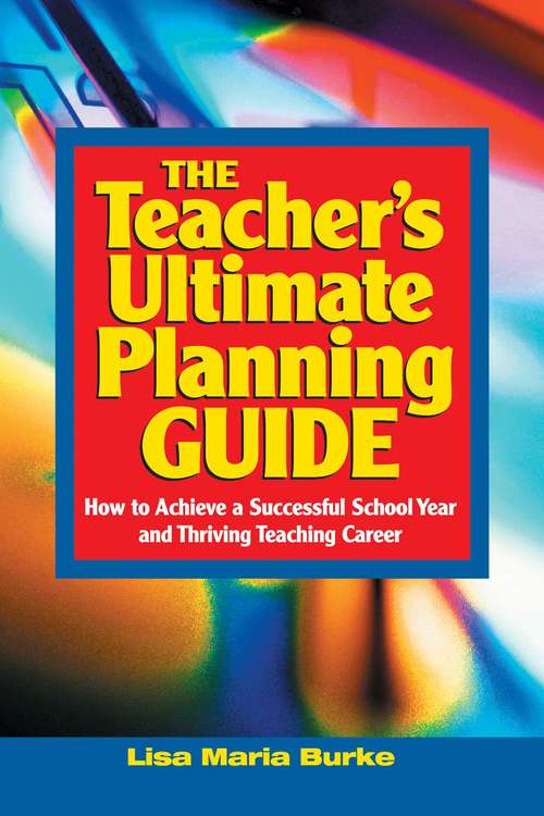 Book cover of The Teacher's Ultimate Planning Guide: How to Achieve a Successful School Year and Thriving Teaching Career