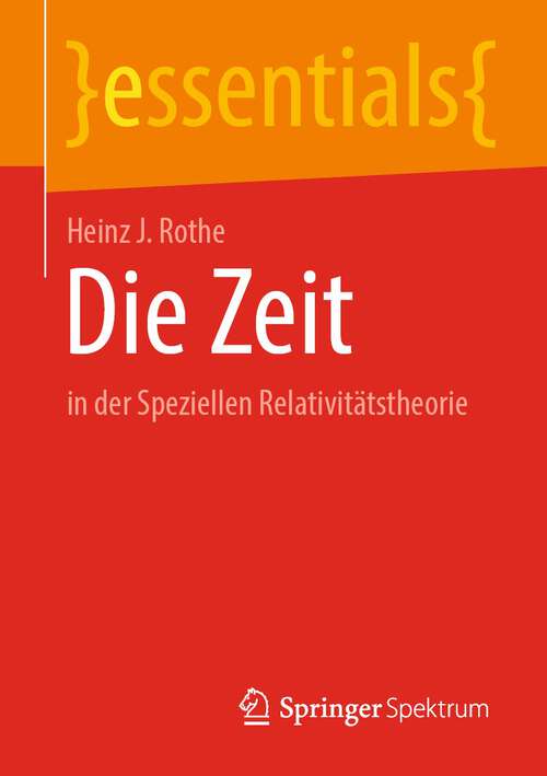 Book cover of Die Zeit: in der Speziellen Relativitätstheorie (1. Aufl. 2022) (essentials)