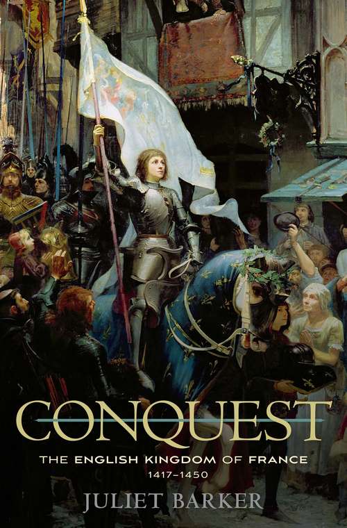 Book cover of Conquest: The English Kingdom of France 1417-1450