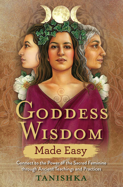 Book cover of Goddess Wisdom Made Easy: Connect to the Power of the Sacred Feminine through Ancient Teachings and Practices