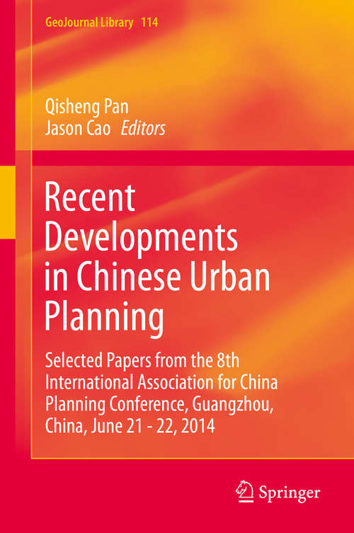 Book cover of Recent Developments in Chinese Urban Planning: Selected Papers from the 8th International Association for China Planning Conference, Guangzhou, China, June 21 - 22, 2014 (1st ed. 2015) (GeoJournal Library #114)