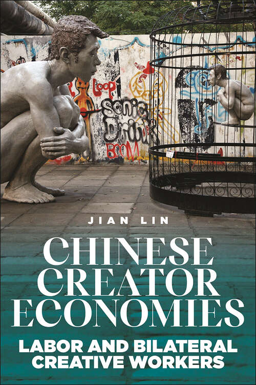 Book cover of Chinese Creator Economies: Labor and Bilateral Creative Workers (Critical Cultural Communication)