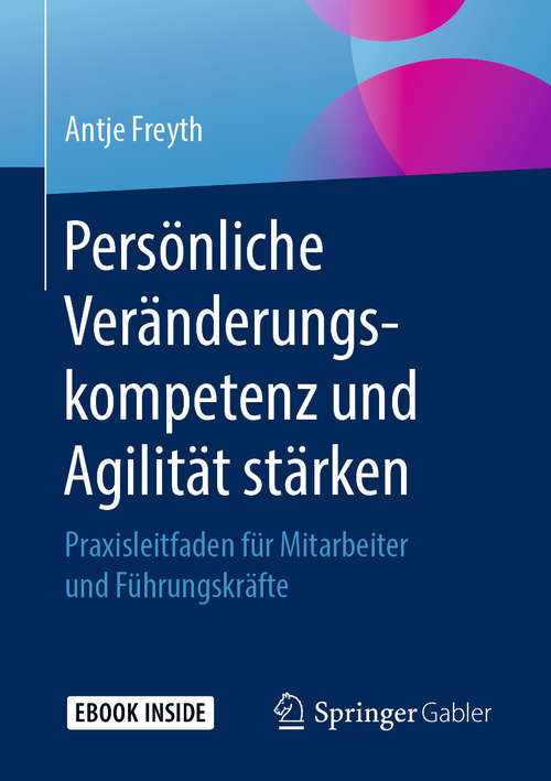 Book cover of Persönliche Veränderungskompetenz und Agilität stärken: Praxisleitfaden für Mitarbeiter und Führungskräfte (1. Aufl. 2019)