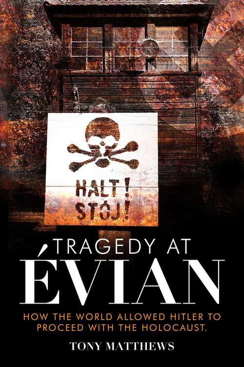 Book cover of Tragedy at Évian: How the World Allowed Hitler to Proceed with the Holocaust