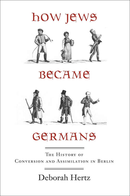 Book cover of How Jews Became Germans: The History of Conversion and Assimilation in Berlin