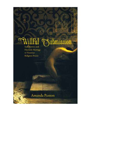 Book cover of Willful Submission: Sado-Erotics and Heavenly Marriage in Victorian Religious Poetry (Victorian Literature and Culture Series)