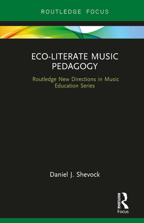 Book cover of Eco-Literate Music Pedagogy: A Philosophy/autoethnography Of Music Education On Soil (Routledge New Directions in Music Education Series)