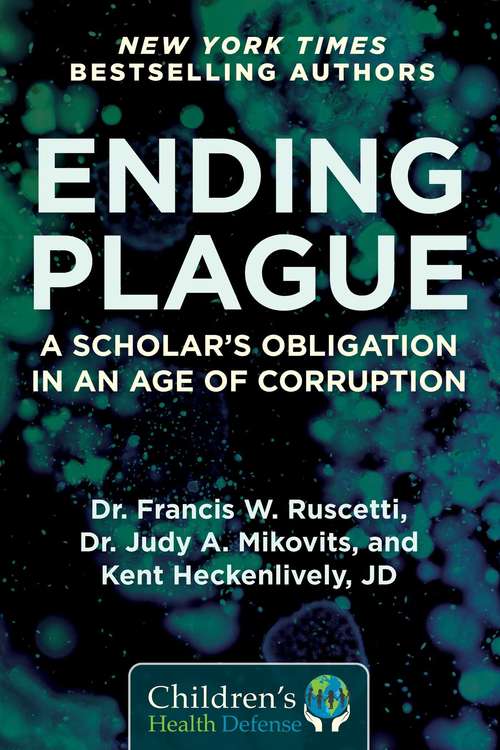 Book cover of Ending Plague: A Scholar's Obligation in an Age of Corruption (Children’s Health Defense)