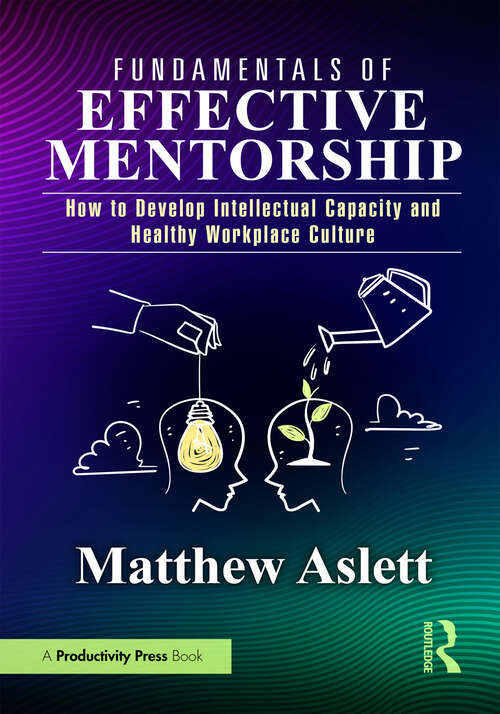 Book cover of Fundamentals of Effective Mentorship: How to Develop Intellectual Capacity and Healthy Workplace Culture