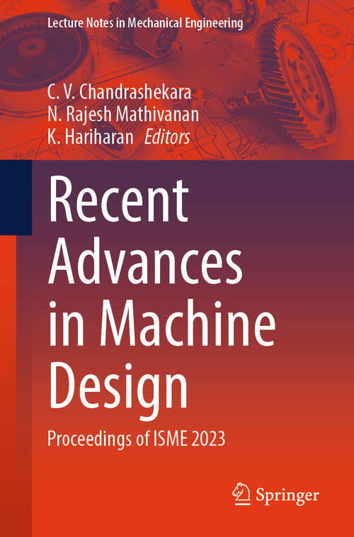 Book cover of Recent Advances in Machine Design: Proceedings of ISME 2023 (2024) (Lecture Notes in Mechanical Engineering)