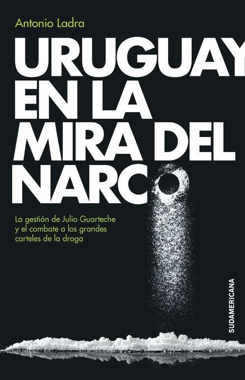 Book cover of Uruguay en la mira del narco: La gestión de Julio Guartechey el combate a los grandes carteles de la droga