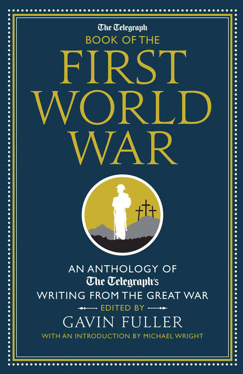 Book cover of The Telegraph Book of the First World War: An Anthology of the Telegraph's Writing from the Great War (Telegraph Bks.)