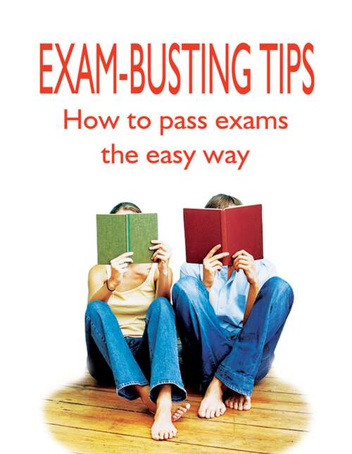 Book cover of Exam-Busting Tips: How to Pass Exams the Easy Way