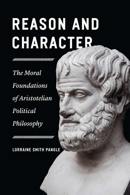 Book cover of Reason and Character: The Moral Foundations of Aristotelian Political Philosophy