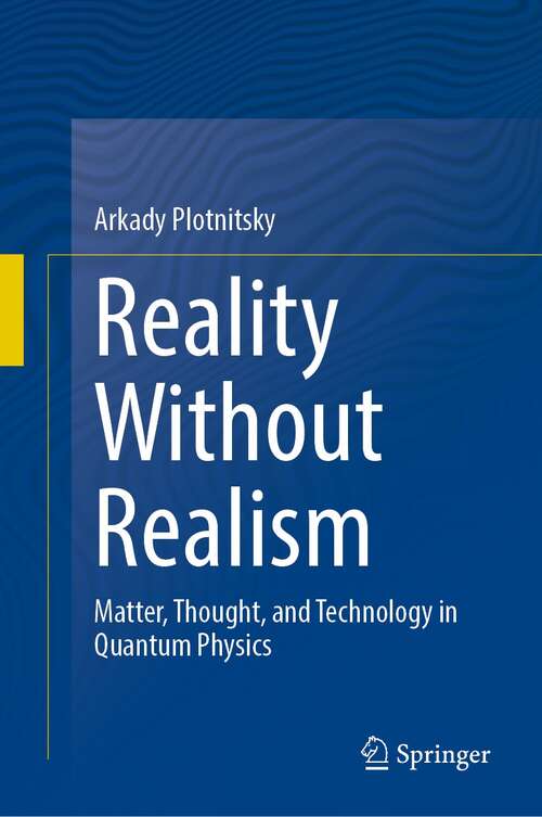 Book cover of Reality Without Realism: Matter, Thought, and Technology in Quantum Physics (1st ed. 2021)