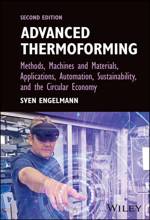 Book cover of Advanced Thermoforming: Methods, Machines and Materials, Applications, Automation, Sustainability, and the Circular Economy (2) (Wiley Series On Polymer Engineering And Technology Ser. #8)