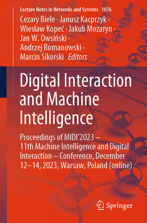 Book cover of Digital Interaction and Machine Intelligence: Proceedings of MIDI’2023 – 11th Machine Intelligence and Digital Interaction – Conference, December 12-14, 2023, Warsaw, Poland (online) (2024) (Lecture Notes in Networks and Systems #1076)