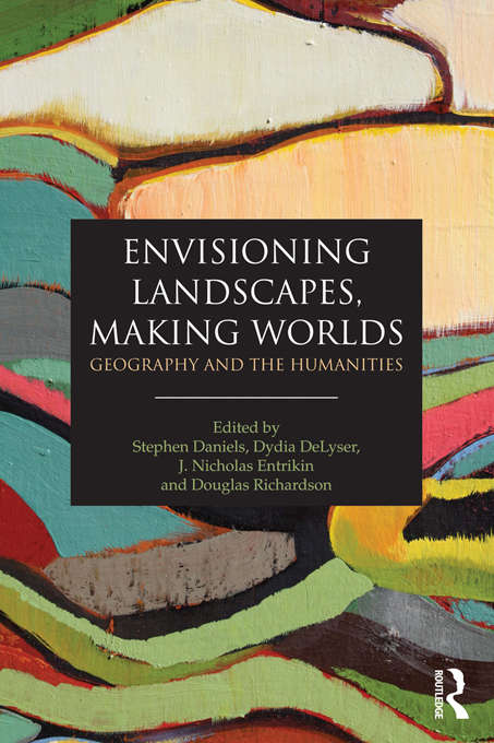 Book cover of Envisioning Landscapes, Making Worlds: Geography and the Humanities