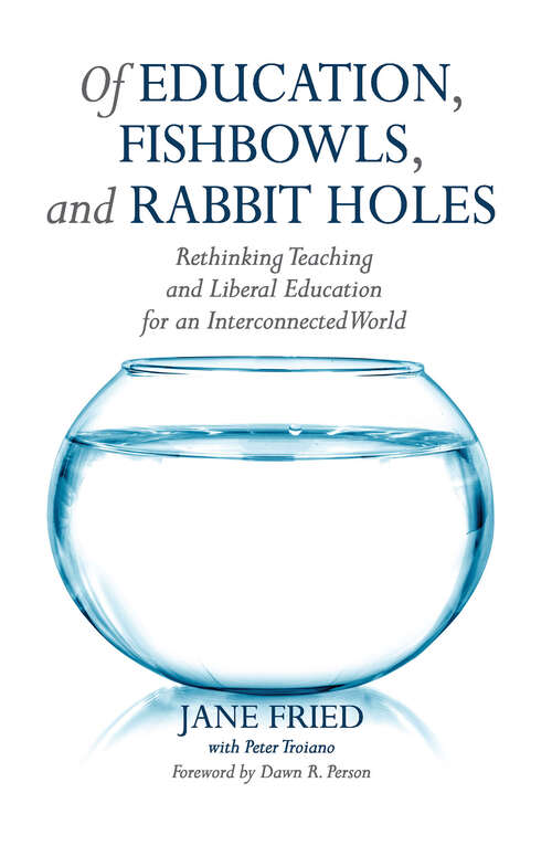Book cover of Of Education, Fishbowls, and Rabbit Holes: Rethinking Teaching and Liberal Education for an Interconnected World