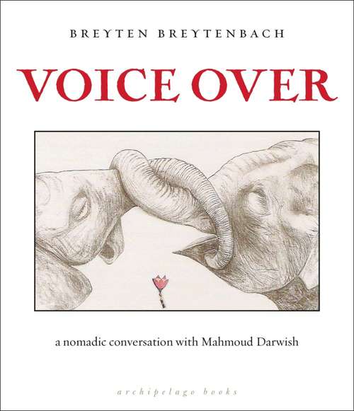 Book cover of Voice Over: a nomadic conversation with Mahmoud Darwish