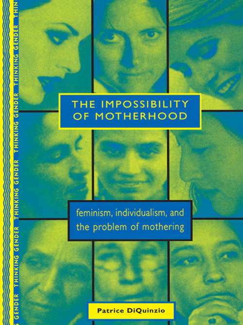 Book cover of The Impossibility of Motherhood: Feminism, Individualism and the Problem of Mothering (Thinking Gender Ser.)