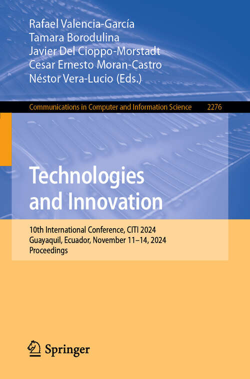 Book cover of Technologies and Innovation: 10th International Conference, CITI 2024, Guayaquil, Ecuador, November 11–14, 2024, Proceedings (Communications in Computer and Information Science #2276)