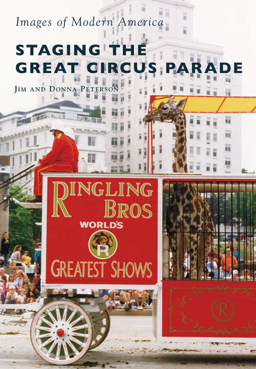 Book cover of Staging the Great Circus Parade (Images of Modern America)